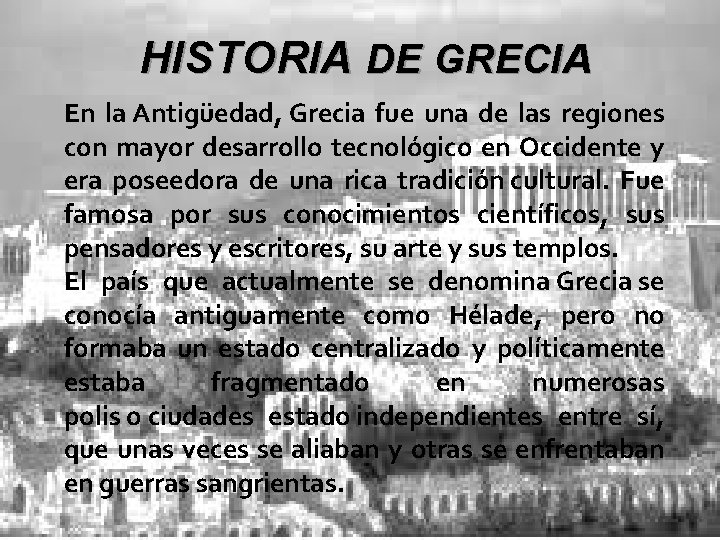 HISTORIA DE GRECIA En la Antigüedad, Grecia fue una de las regiones con mayor