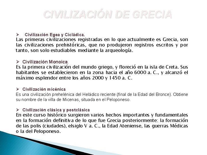 CIVILIZACIÓN DE GRECIA Ø Civilización Egea y Cicládica. Las primeras civilizaciones registradas en lo