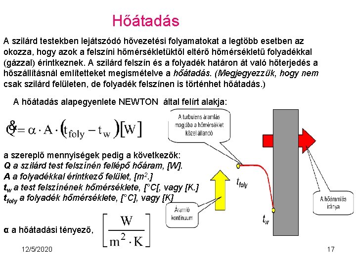 Hőátadás A szilárd testekben lejátszódó hővezetési folyamatokat a legtöbb esetben az okozza, hogy azok