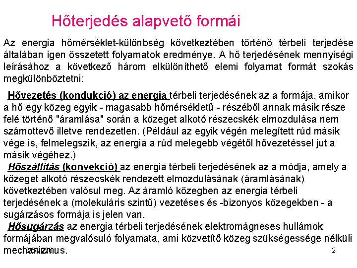 Hőterjedés alapvető formái Az energia hőmérséklet-különbség következtében történő térbeli terjedése általában igen összetett folyamatok