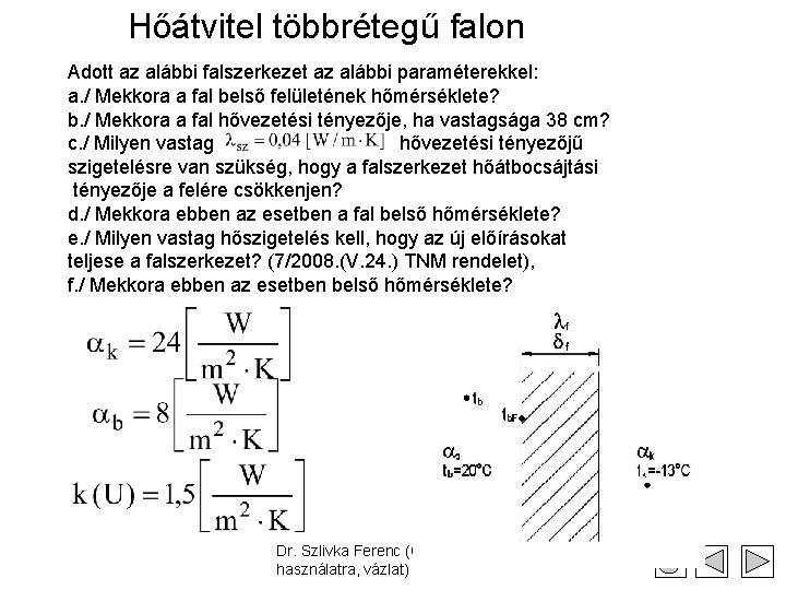  Hőátvitel többrétegű falon Adott az alábbi falszerkezet az alábbi paraméterekkel: a. / Mekkora