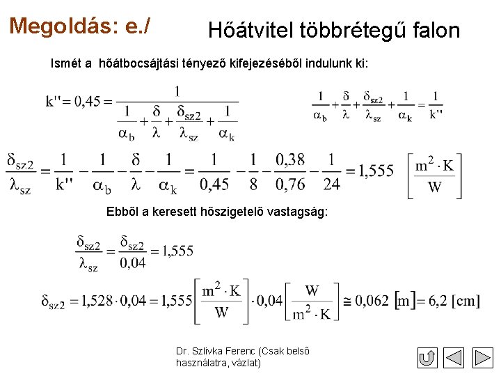 Megoldás: e. / Hőátvitel többrétegű falon Ismét a hőátbocsájtási tényező kifejezéséből indulunk ki: Ebből