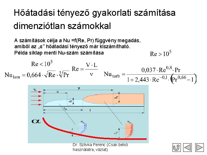 Hőátadási tényező gyakorlati számítása dimenziótlan számokkal A számítások célja a Nu =f(Re, Pr) függvény