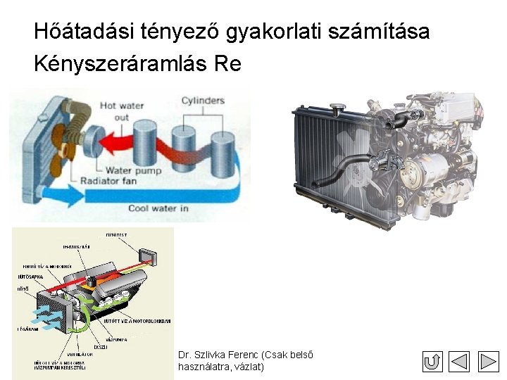 Hőátadási tényező gyakorlati számítása Kényszeráramlás Re Dr. Szlivka Ferenc (Csak belső használatra, vázlat) 