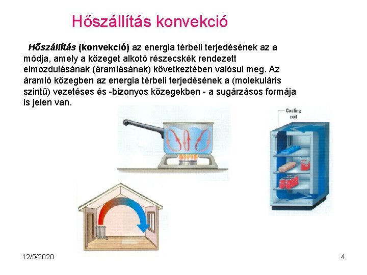 Hőszállítás konvekció Hőszállítás (konvekció) az energia térbeli terjedésének az a módja, amely a közeget