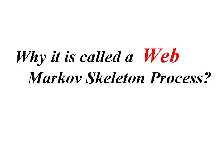 Why it is called a Web Markov Skeleton Process? 