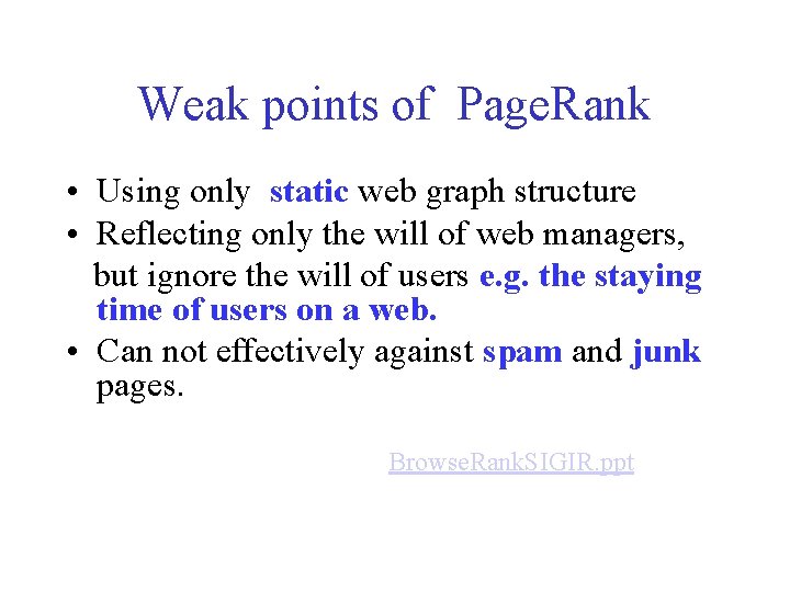 Weak points of Page. Rank • Using only static web graph structure • Reflecting