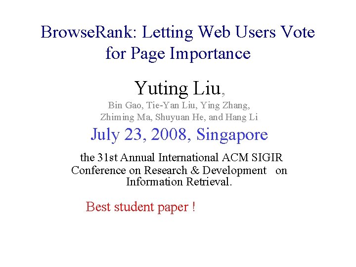 Browse. Rank: Letting Web Users Vote for Page Importance Yuting Liu, Bin Gao, Tie-Yan