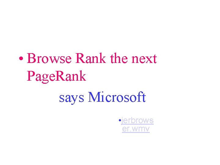  • Browse Rank the next Page. Rank says Microsoft • jerbrows er. wmv