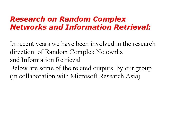 Research on Random Complex Networks and Information Retrieval: In recent years we have been