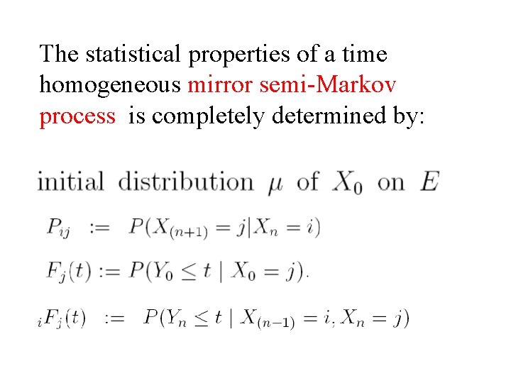 The statistical properties of a time homogeneous mirror semi-Markov process is completely determined by: