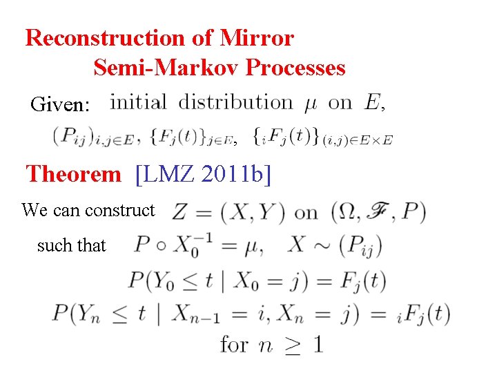 Reconstruction of Mirror Semi-Markov Processes Given: , , Theorem [LMZ 2011 b] We can