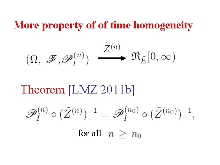 More property of of time homogeneity Theorem [LMZ 2011 b] for all 