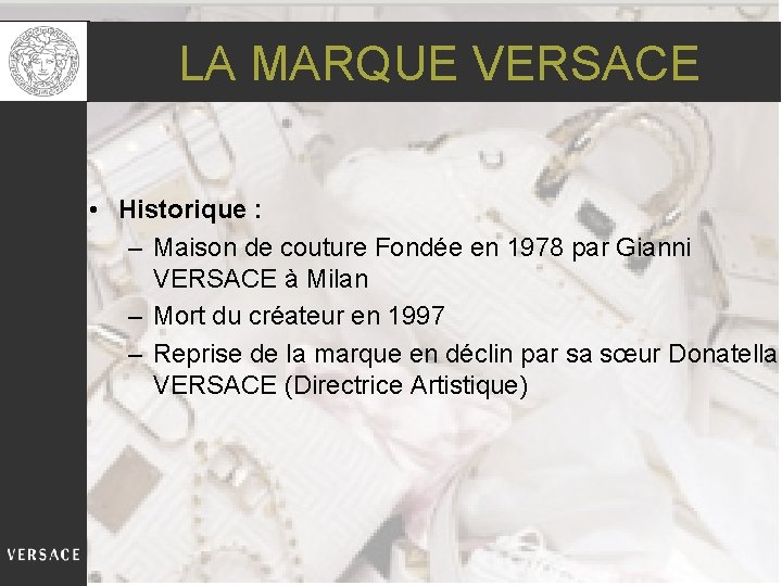 LA MARQUE VERSACE • Historique : – Maison de couture Fondée en 1978 par