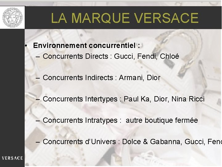 LA MARQUE VERSACE • Environnement concurrentiel : – Concurrents Directs : Gucci, Fendi, Chloé