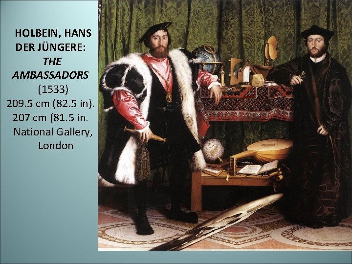 HOLBEIN, HANS DER JÜNGERE: THE AMBASSADORS (1533) 209. 5 cm (82. 5 in). 207