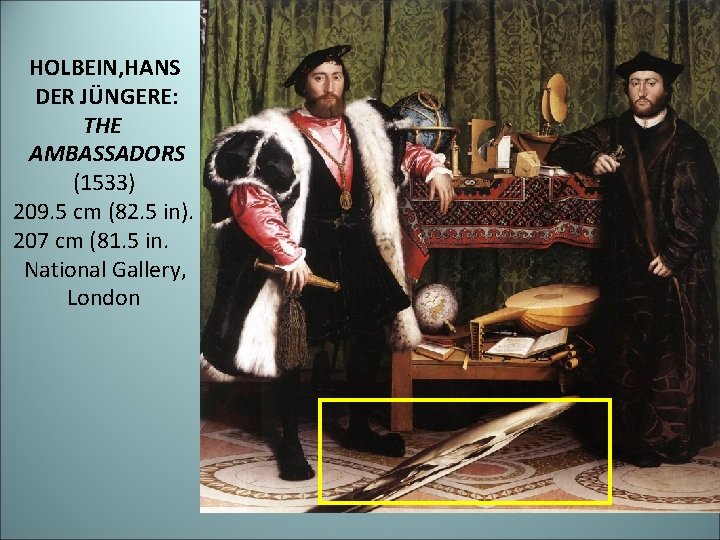 HOLBEIN, HANS DER JÜNGERE: THE AMBASSADORS (1533) 209. 5 cm (82. 5 in). 207