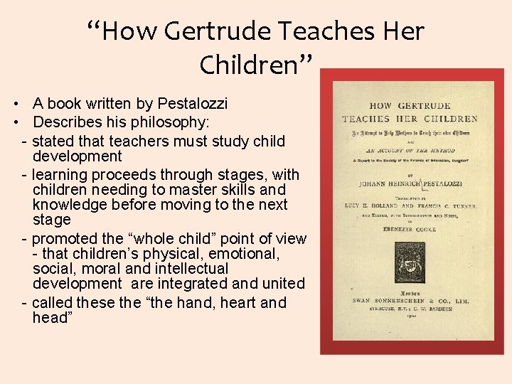 “How Gertrude Teaches Her Children” • A book written by Pestalozzi • Describes his