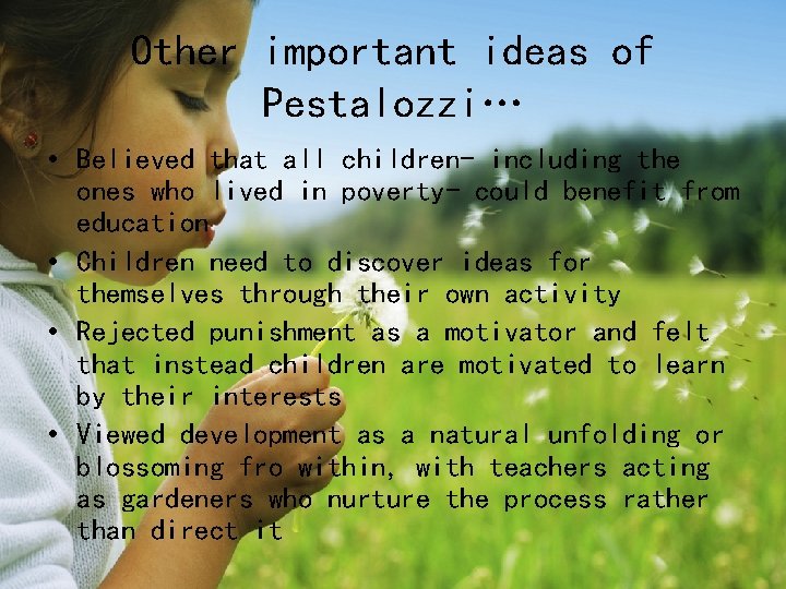 Other important ideas of Pestalozzi… • Believed that all children- including the ones who