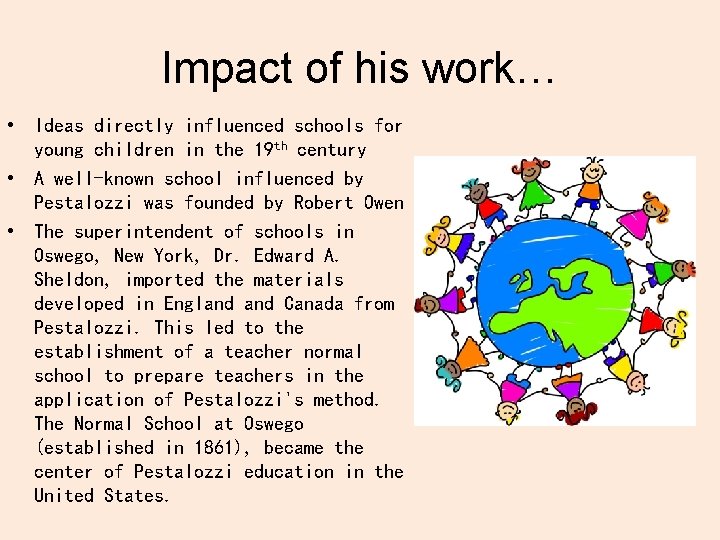 Impact of his work… • Ideas directly influenced schools for young children in the