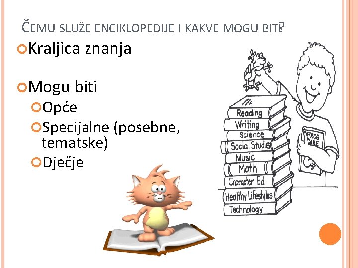 ČEMU SLUŽE ENCIKLOPEDIJE I KAKVE MOGU BITI? Kraljica Mogu znanja biti Opće Specijalne (posebne,