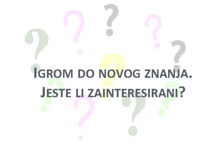 IGROM DO NOVOG ZNANJA. JESTE LI ZAINTERESIRANI? 