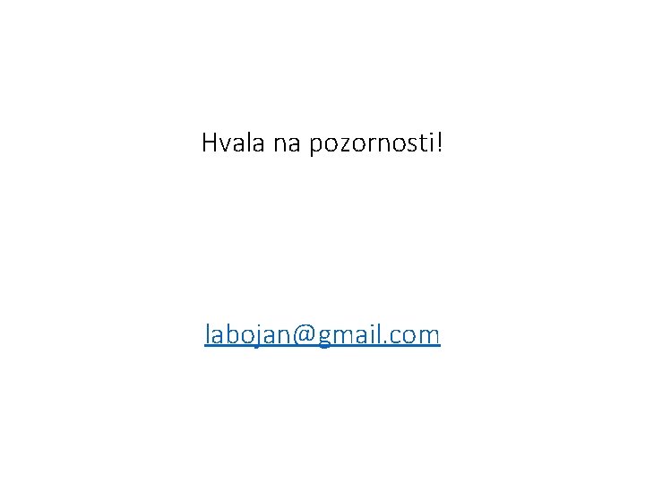 Hvala na pozornosti! labojan@gmail. com 