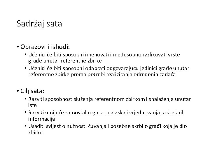 Sadržaj sata • Obrazovni ishodi: • Učenici će biti sposobni imenovati i međusobno razlikovati