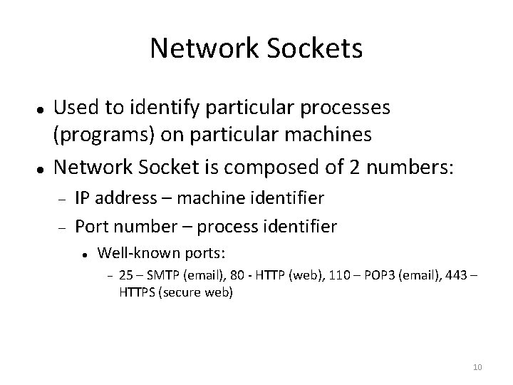 Network Sockets Used to identify particular processes (programs) on particular machines Network Socket is
