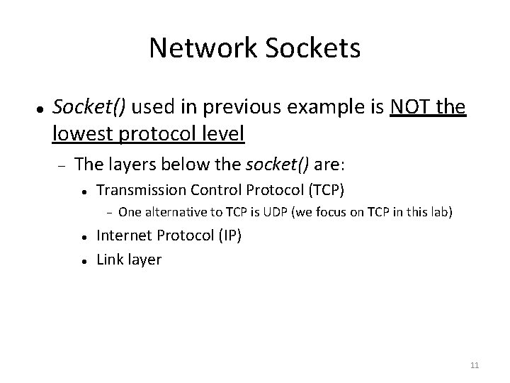 Network Sockets Socket() used in previous example is NOT the lowest protocol level The