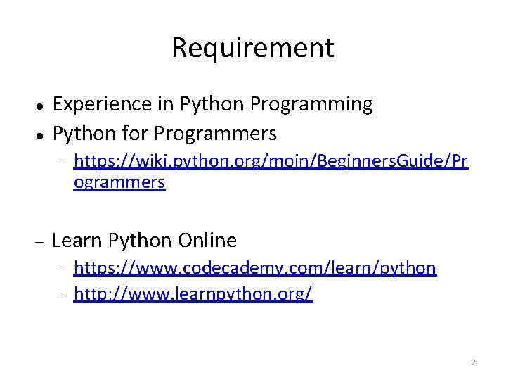 Requirement Experience in Python Programming Python for Programmers https: //wiki. python. org/moin/Beginners. Guide/Pr ogrammers