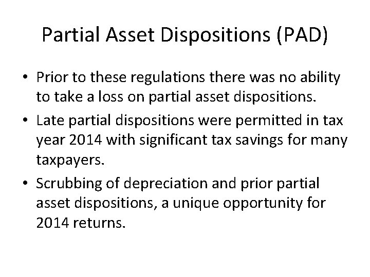 Partial Asset Dispositions (PAD) • Prior to these regulations there was no ability to