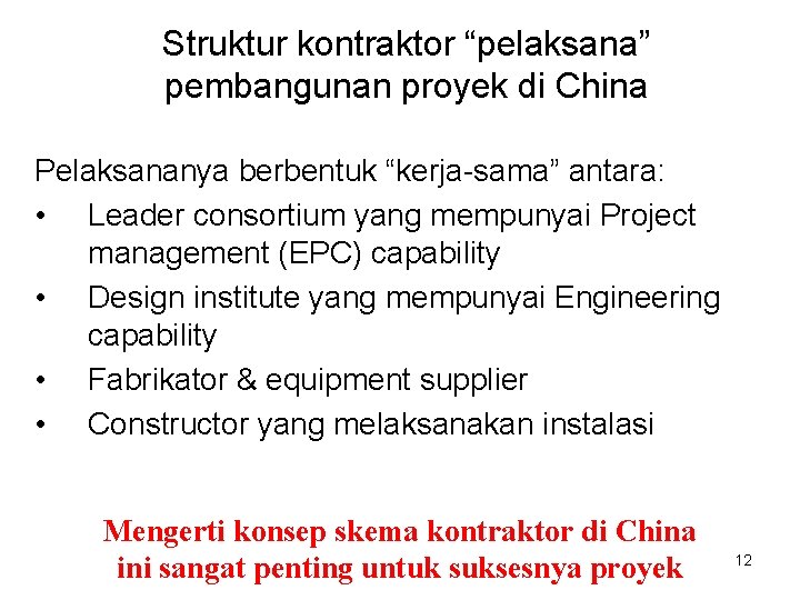 Struktur kontraktor “pelaksana” pembangunan proyek di China Pelaksananya berbentuk “kerja-sama” antara: • Leader consortium