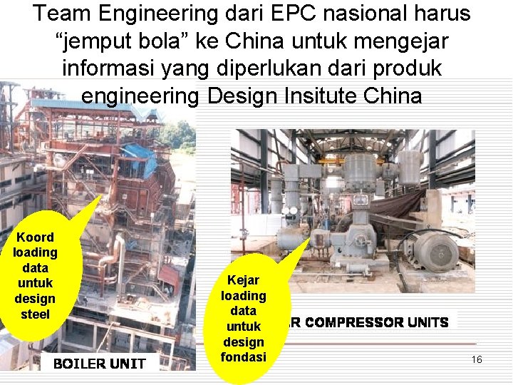 Team Engineering dari EPC nasional harus “jemput bola” ke China untuk mengejar informasi yang