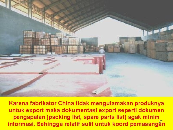 Karena fabrikator China tidak mengutamakan produknya untuk export maka dokumentasi export seperti dokumen pengapalan