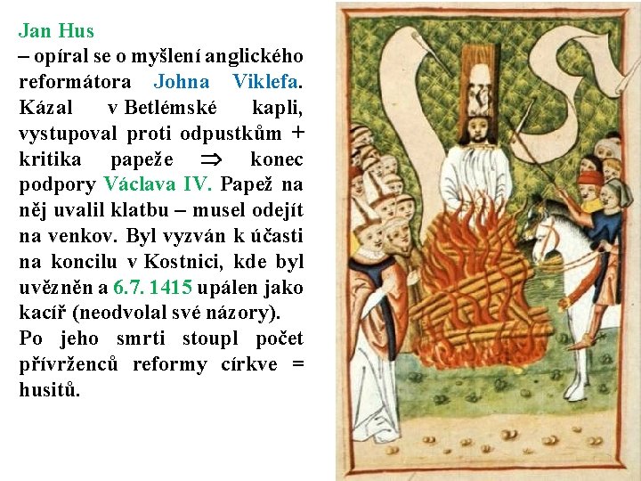 Jan Hus – opíral se o myšlení anglického reformátora Johna Viklefa. Kázal v Betlémské