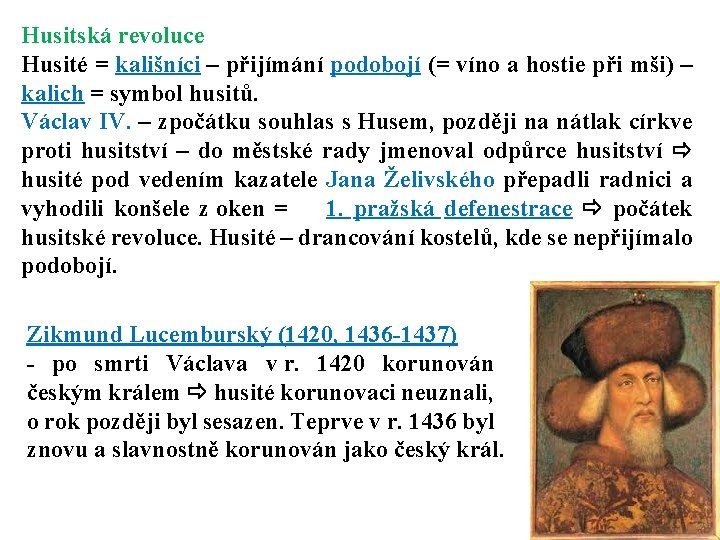 Husitská revoluce Husité = kališníci – přijímání podobojí (= víno a hostie při mši)