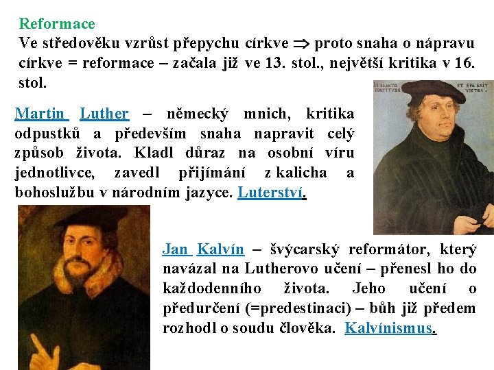 Reformace Ve středověku vzrůst přepychu církve proto snaha o nápravu církve = reformace –