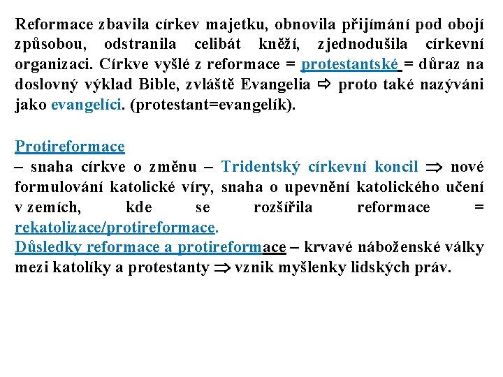 Reformace zbavila církev majetku, obnovila přijímání pod obojí způsobou, odstranila celibát kněží, zjednodušila církevní