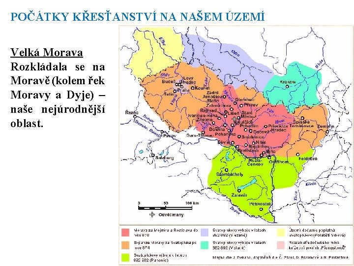 POČÁTKY KŘESŤANSTVÍ NA NAŠEM ÚZEMÍ Velká Morava Rozkládala se na Moravě (kolem řek Moravy