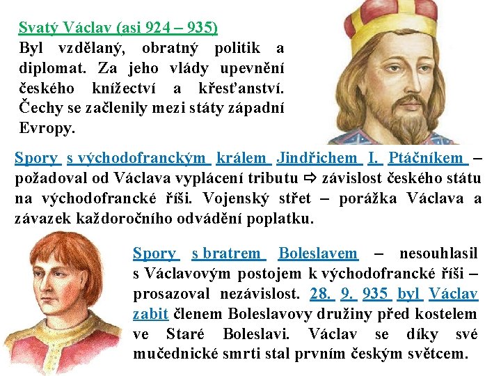 Svatý Václav (asi 924 – 935) Byl vzdělaný, obratný politik a diplomat. Za jeho