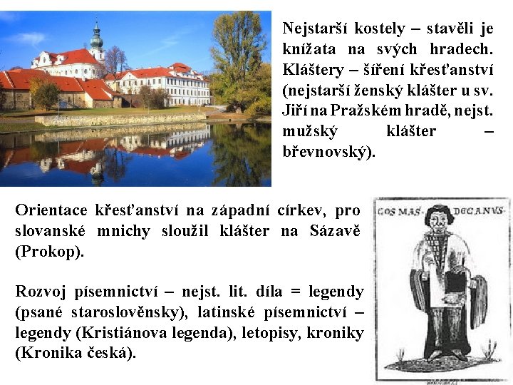 Nejstarší kostely – stavěli je knížata na svých hradech. Kláštery – šíření křesťanství (nejstarší