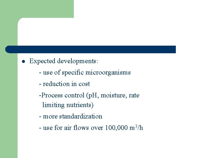 l Expected developments: - use of specific microorganisms - reduction in cost -Process control