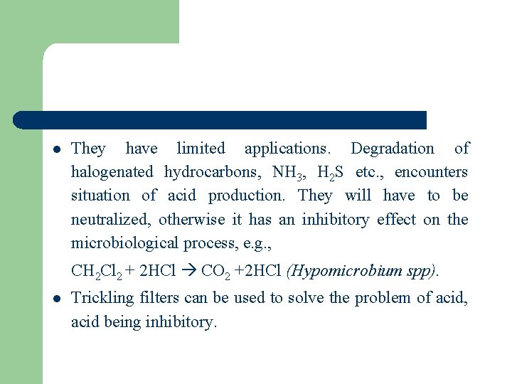 l They have limited applications. Degradation of halogenated hydrocarbons, NH 3, H 2 S
