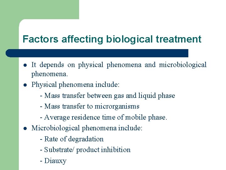Factors affecting biological treatment l l l It depends on physical phenomena and microbiological