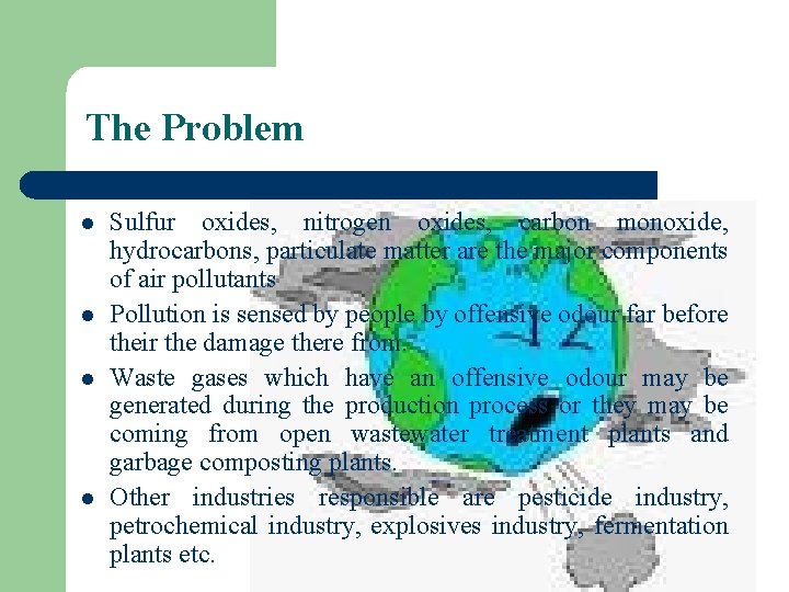 The Problem l l Sulfur oxides, nitrogen oxides, carbon monoxide, hydrocarbons, particulate matter are