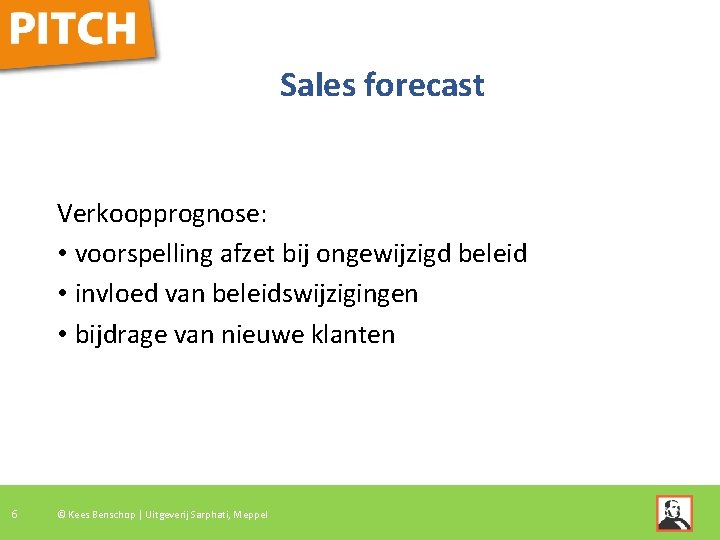 Sales forecast Verkoopprognose: • voorspelling afzet bij ongewijzigd beleid • invloed van beleidswijzigingen •