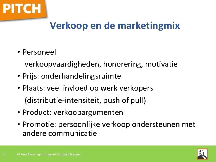 Verkoop en de marketingmix • Personeel verkoopvaardigheden, honorering, motivatie • Prijs: onderhandelingsruimte • Plaats: