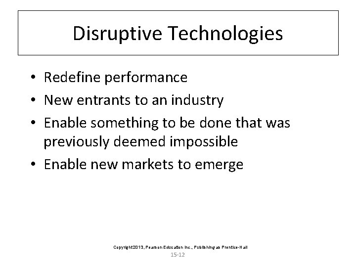 Disruptive Technologies • Redefine performance • New entrants to an industry • Enable something
