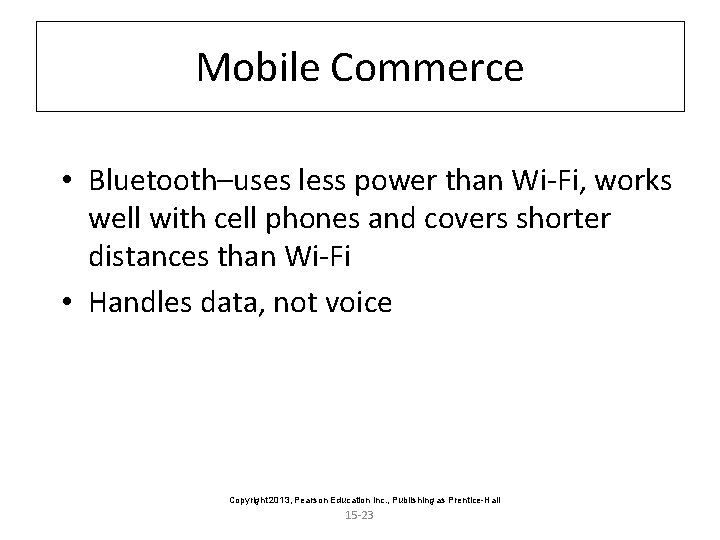 Mobile Commerce • Bluetooth–uses less power than Wi-Fi, works well with cell phones and